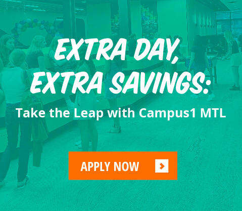Extra day, extra savings: take the leap with Campus1 MTL. Apply now.